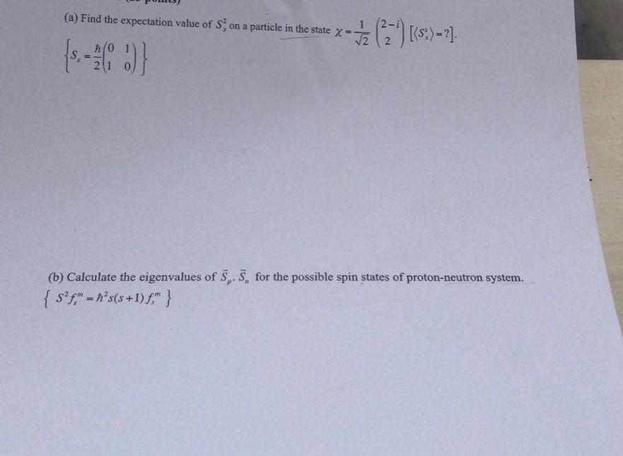 A Find The Expectation Value Of S On A Particle In The State X 2 H 2 3 B Calculate The Eigenvalues Of 5 5 1