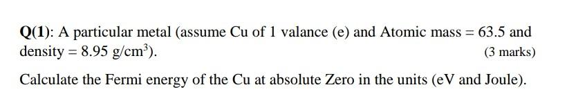 Q 1 A Particular Metal Assume Cu Of 1 Valance E And Atomic Mass 63 5 And Density 8 95 G Cm 3 Marks Calcula 1