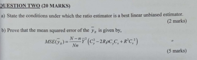 Question Two 20 Marks A State The Conditions Under Which The Ratio Estimator Is A Best Linear Unbiased Estimator 2 1