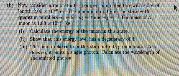 Please Solve In Half An Hour B Now Consider A Muon That Is Trapped In A Cubic Box With Sides Of Length 2 00 X 10 5 M 1
