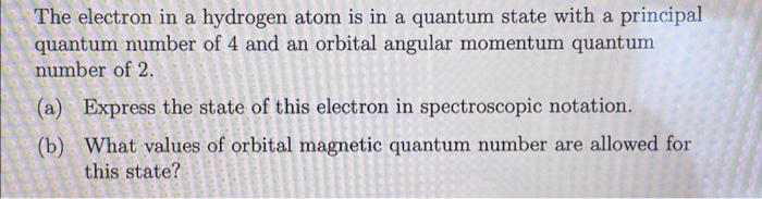 The Electron In A Hydrogen Atom Is In A Quantum State With A Principal Quantum Number Of 4 And An Orbital Angular Moment 1