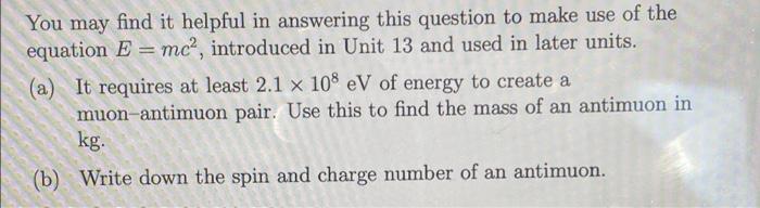 You May Find It Helpful In Answering This Question To Make Use Of The Equation E Mc Introduced In Unit 13 And Used I 1