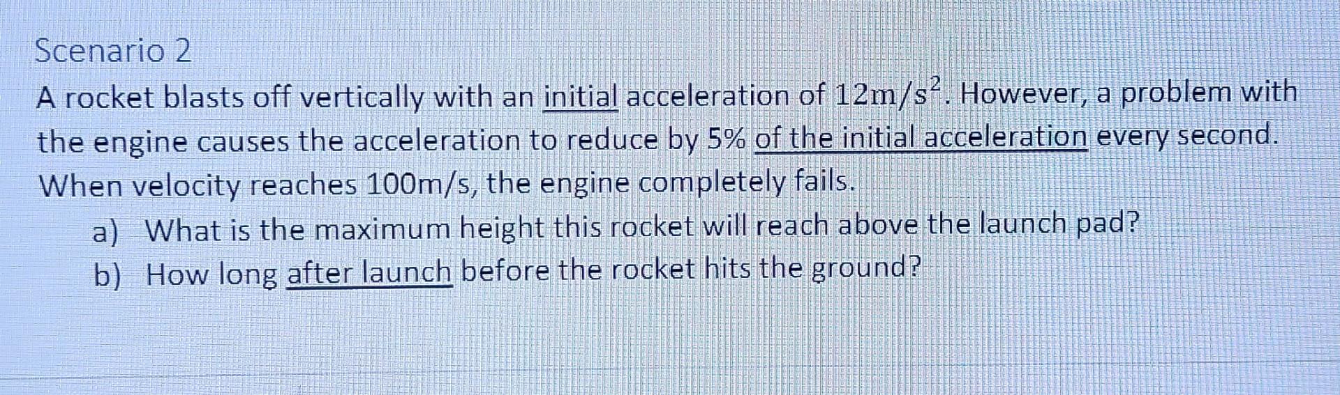 Scenario 2 A Rocket Blasts Off Vertically With An Initial Acceleration Of 12m S However A Problem With The Engine Caus 1