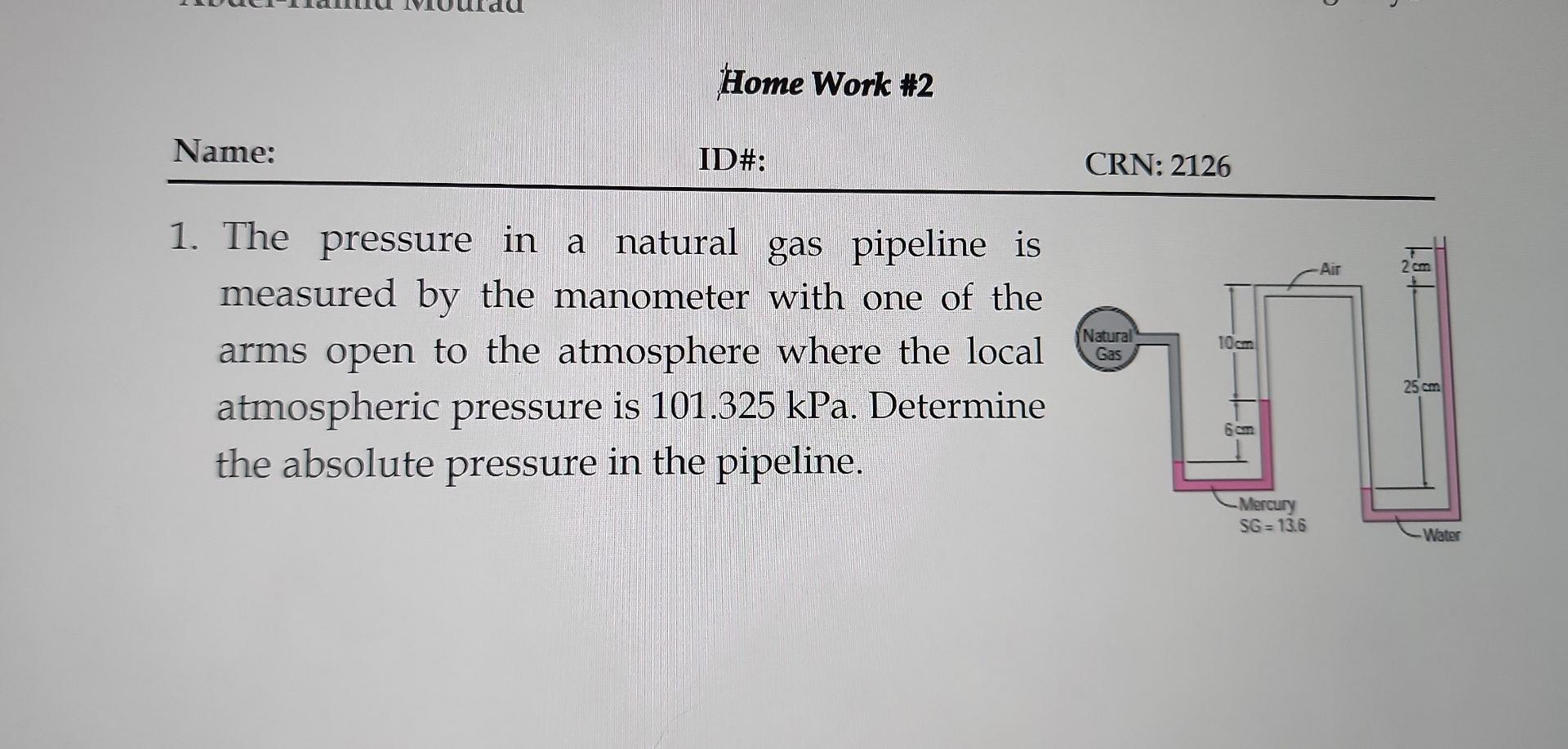 Home Work 2 Name Id 1 The Pressure In A Natural Gas Pipeline Is Measured By The Manometer With One Of The Arms Open 1