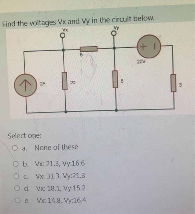 Find The Voltages Vx And Vy In The Circuit Below Vx 1 5 20v Select One O A O B O C O D O E 2a O 20 None Of Th 1