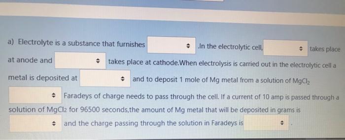 A Electrolyte Is A Substance That Furnishes In The Electrolytic Cell Takes Place At Anode And Takes Place At Cathode W 1