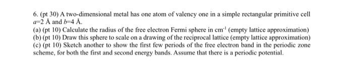 6 Pt 30 A Two Dimensional Metal Has One Atom Of Valency One In A Simple Rectangular Primitive Cell A 2 A And B 4 A 1