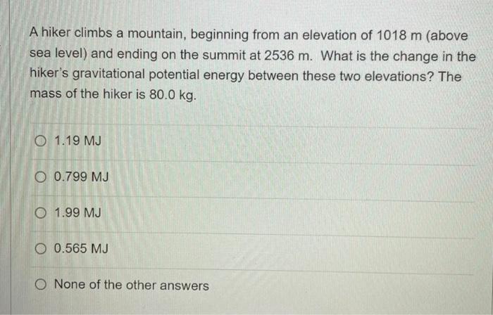 A Hiker Climbs A Mountain Beginning From An Elevation Of 1018 M Above Sea Level And Ending On The Summit At 2536 M W 1
