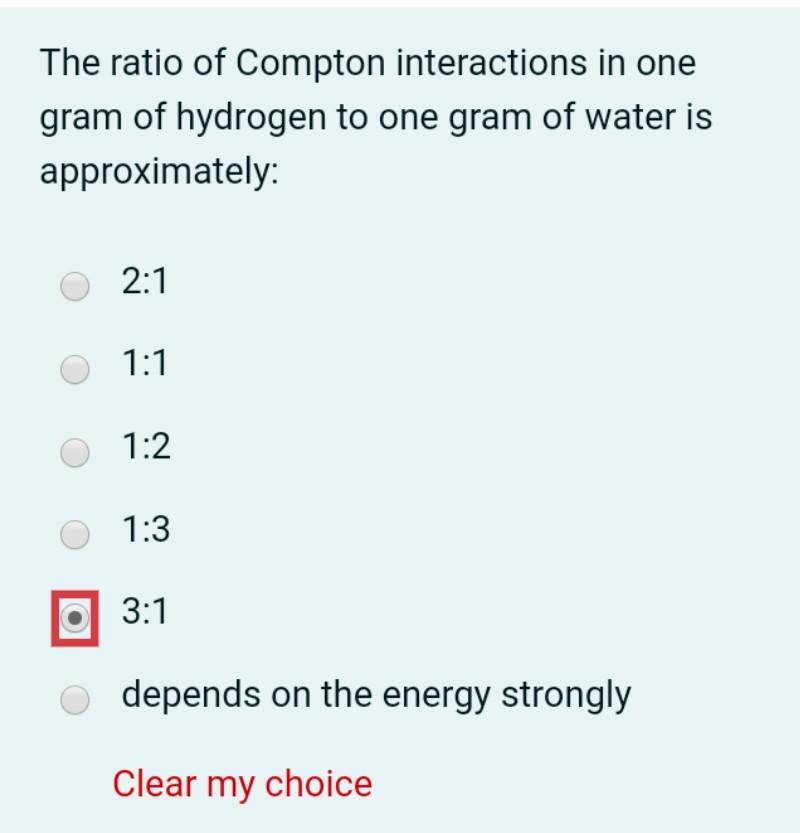 The Ratio Of Compton Interactions In One Gram Of Hydrogen To One Gram Of Water Is Approximately 2 1 1 1 1 2 1 3 3 1 O D 1