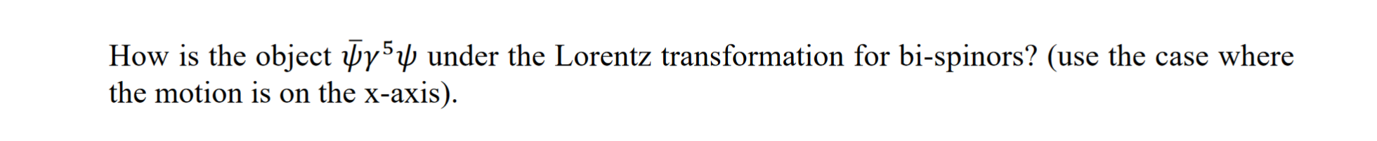 How Is The Object Y5 Under The Lorentz Transformation For Bi Spinors Use The Case Where The Motion Is On The X Axis 1