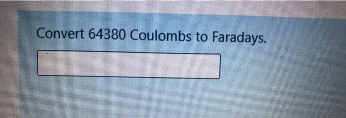 Convert 64380 Coulombs To Faradays 1