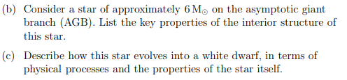 B Consider A Star Of Approximately 6 Mo On The Asymptotic Giant Branch Agb List The Key Properties Of The Interior 1