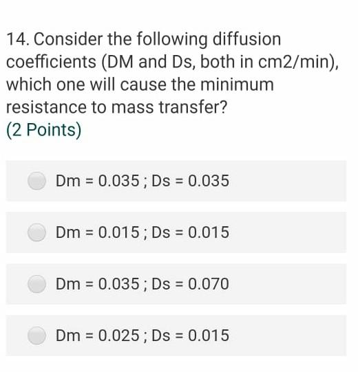 14 Consider The Following Diffusion Coefficients Dm And Ds Both In Cm2 Min Which One Will Cause The Minimum Resista 1