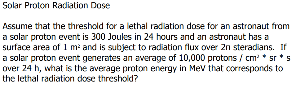 Solar Proton Radiation Dose Assume That The Threshold For A Lethal Radiation Dose For An Astronaut From A Solar Proton E 1