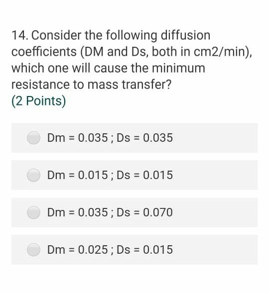 14 Consider The Following Diffusion Coefficients Dm And Ds Both In Cm2 Min Which One Will Cause The Minimum Resista 1