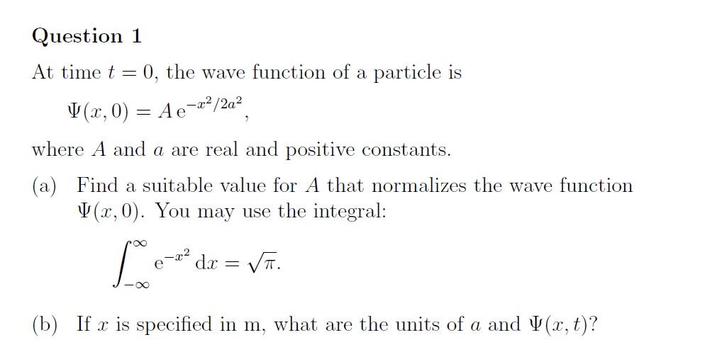 Question 1 At Time T 0 The Wave Function Of A Particle Is V X 0 Ae X 2a Where A And A Are Real And Positive Cons 1