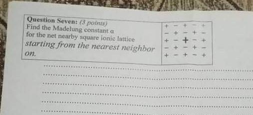 Question Seven 3 Points Find The Madelung Constant A For The Net Nearby Square Ionic Lattice Starting From The Neares 1