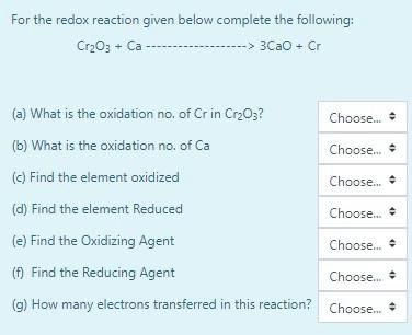 For The Redox Reaction Given Below Complete The Following Cr2o3 Ca 3cao Cr A What Is The Oxidation No Of Cr 1
