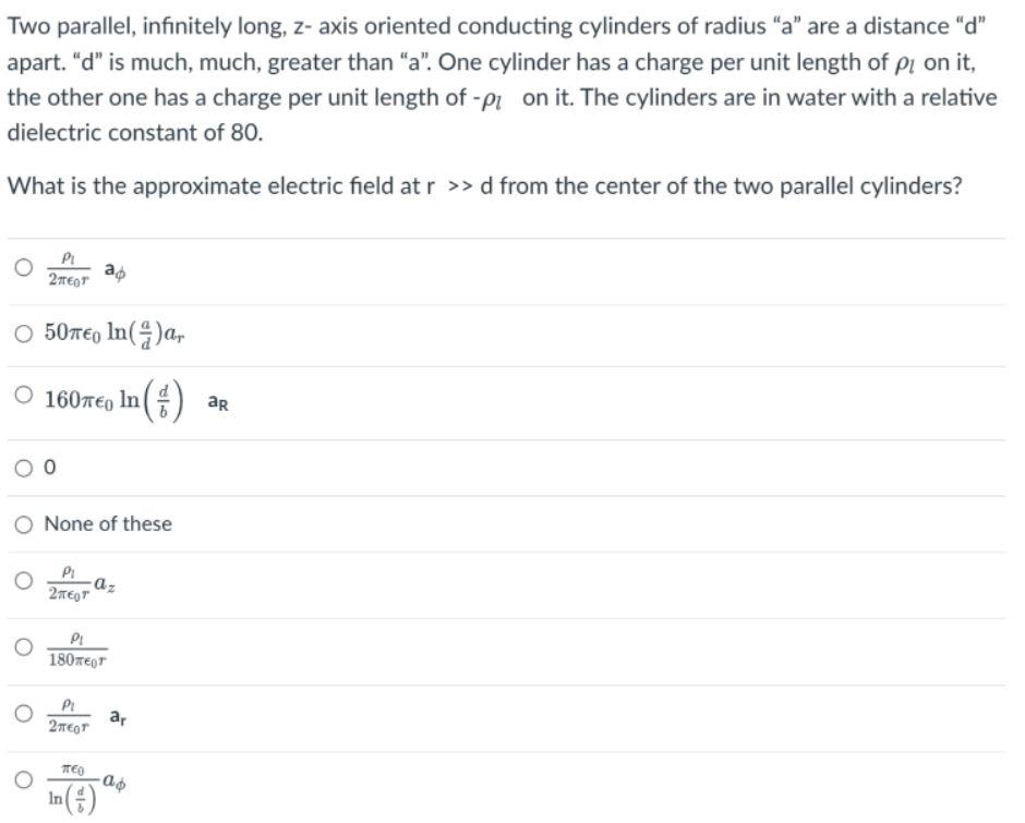 Two Parallel Infinitely Long Z Axis Oriented Conducting Cylinders Of Radius A Are A Distance D Apart D Is Much 1