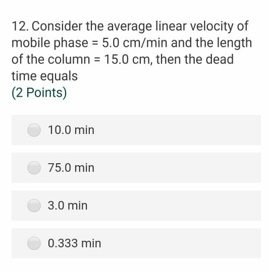 12 Consider The Average Linear Velocity Of Mobile Phase 5 0 Cm Min And The Length Of The Column 15 0 Cm Then The D 1