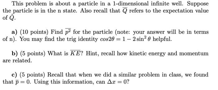 This Problem Is About A Particle In A 1 Dimensional Infinite Well Suppose The Particle Is In The N State Also Recall T 1