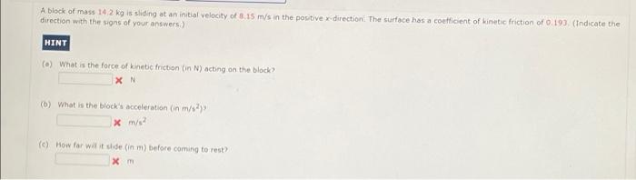 A Block Of Mass 14 2 Kg Is Sliding At An Initial Velocity Of 8 15 M S In The Positive X Direction The Surface Has A Coe 1