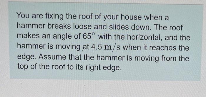 You Are Fixing The Roof Of Your House When A Hammer Breaks Loose And Slides Down The Roof Makes An Angle Of 65 With Th 1