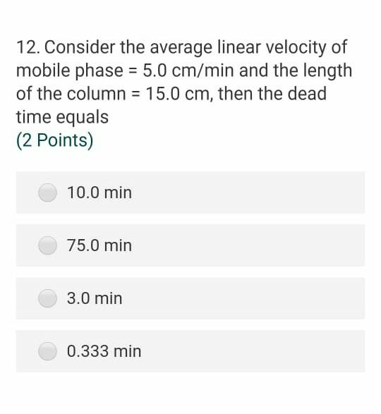 12 Consider The Average Linear Velocity Of Mobile Phase 5 0 Cm Min And The Length Of The Column 15 0 Cm Then The D 1