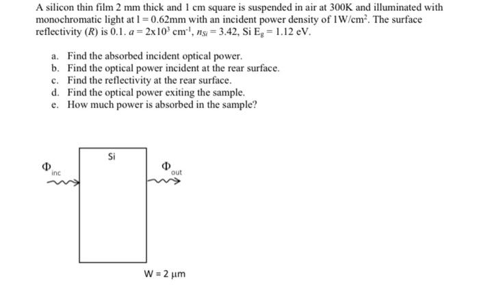 A Silicon Thin Film 2 Mm Thick And 1 Cm Square Is Suspended In Air At 300k And Illuminated With Monochromatic Light At 1 1