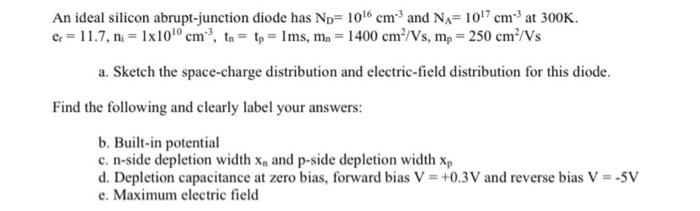 An Ideal Silicon Abrupt Junction Diode Has Nd 10 6 Cm And N 10 7 Cm At 300k E 11 7 N 1x10 0 Cm Tn Tp 1ms 1
