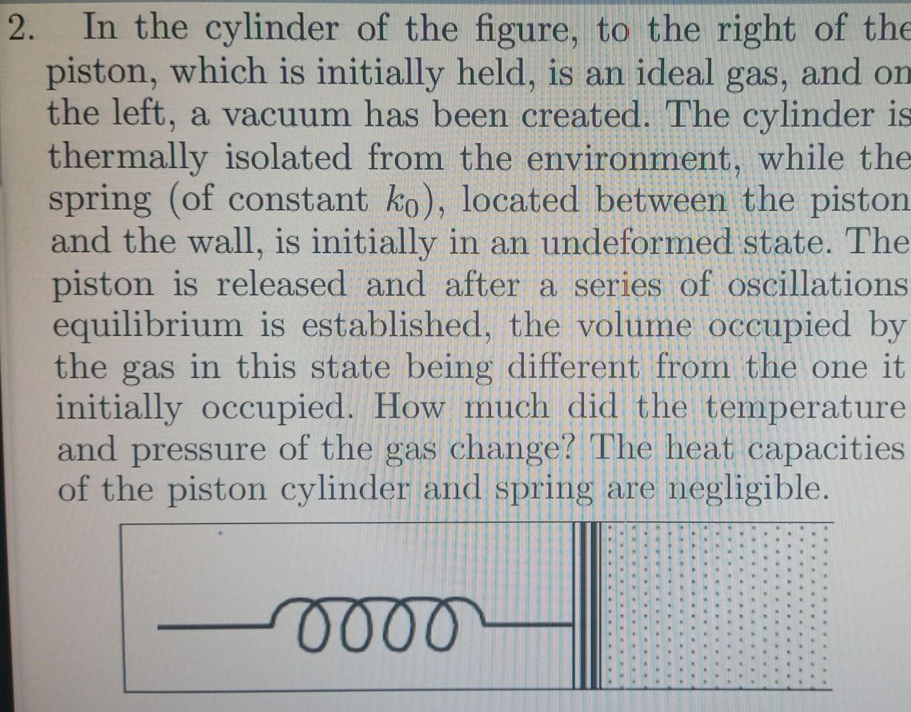 2 In The Cylinder Of The Figure To The Right Of The Piston Which Is Initially Held Is An Ideal Gas And On The Left 1