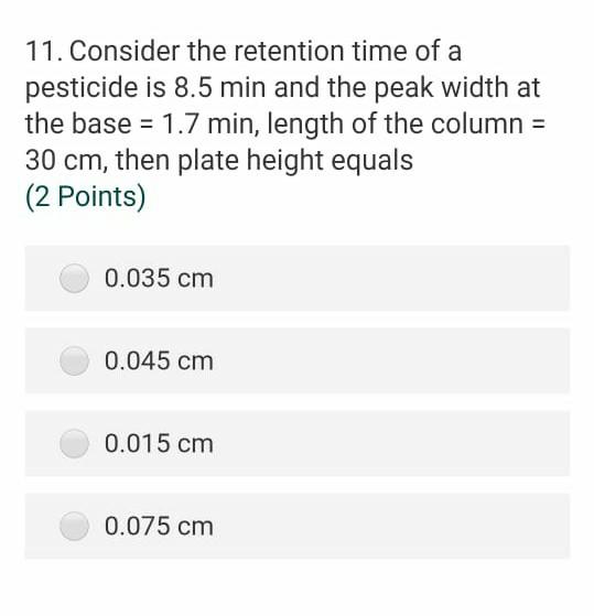 11 Consider The Retention Time Of A Pesticide Is 8 5 Min And The Peak Width At The Base 1 7 Min Length Of The Column 1