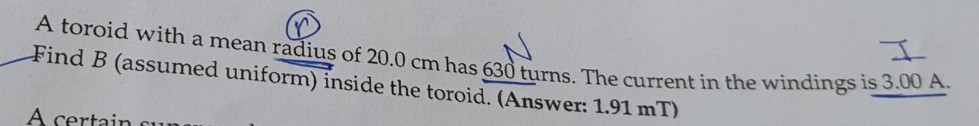 I A Toroid With A Mean Radius Of 20 0 Cm Has 630 Turns The Current In The Windings Is 3 00 A Find B Assumed Uniform 1
