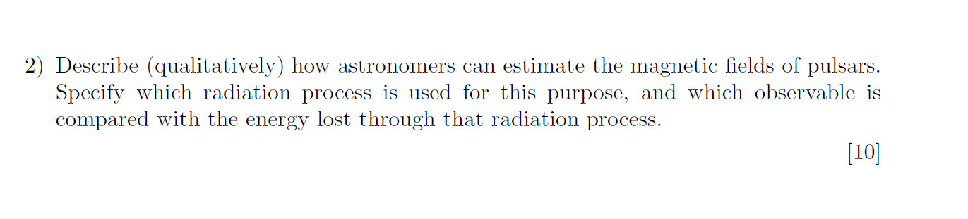 2 Describe Qualitatively How Astronomers Can Estimate The Magnetic Fields Of Pulsars Specify Which Radiation Process 1