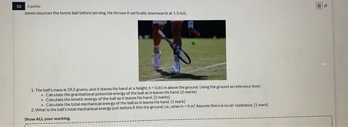 10 6 Points James Bounces The Tennis Ball Before Serving He Throws It Vertically Downwards At 1 3 M S 1 The Ball S Ma 1