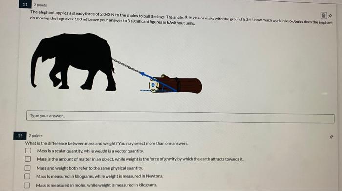 11 2 Points The Elephant Applies A Steady Force Of 2 043 N To The Chains To Pull The Logs The Angle 8 Its Chains Make 1