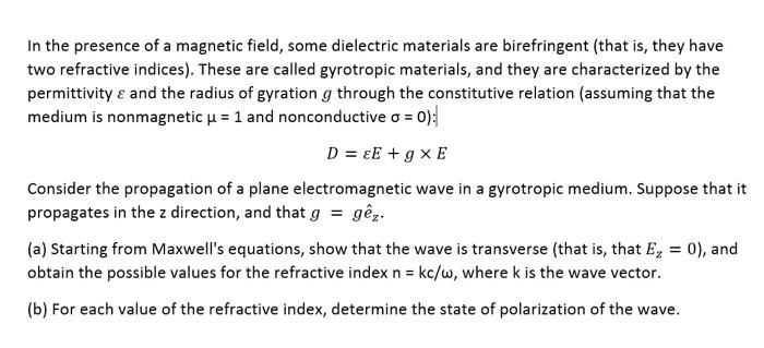 In The Presence Of A Magnetic Field Some Dielectric Materials Are Birefringent That Is They Have Two Refractive Indic 1