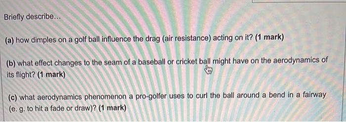 Briefly Describe A How Dimples On A Golf Ball Influence The Drag Air Resistance Acting On It 1 Mark B What E 1