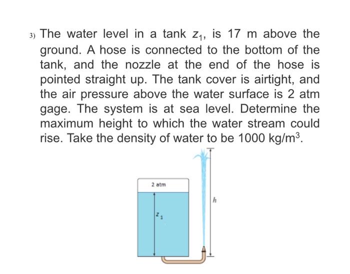 3 The Water Level In A Tank Z Is 17 M Above The Ground A Hose Is Connected To The Bottom Of The Tank And The Nozzle 1