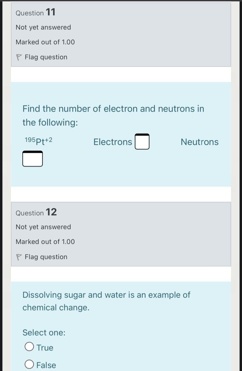 Question 11 Not Yet Answered Marked Out Of 1 00 P Flag Question Find The Number Of Electron And Neutrons In The Followin 1