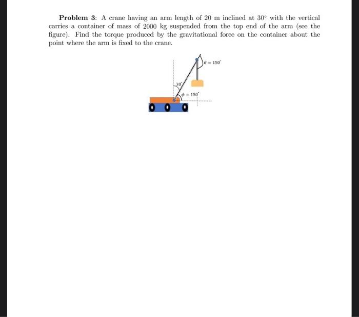 Problem 3 A Crane Having An Arm Length Of 20 M Inclined At 30 With The Vertical Carries A Container Of Mass Of 2000 Kg 1
