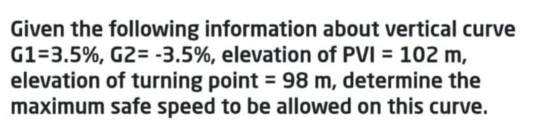 Given The Following Information About Vertical Curve G1 3 5 G2 3 5 Elevation Of Pvi 102 M Elevation Of Turning 1