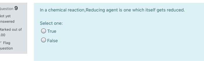 In A Chemical Reaction Reducing Agent Is One Which Itself Gets Reduced Question 9 Hot Yet Nswered Arked Out Of 00 Fl 1