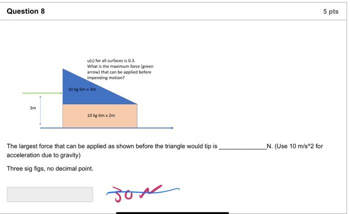 Question 8 U S For All Surfaces Is 0 3 What Is The Maximum Force Green Arrow That Can Be Applied Before Impending M 1
