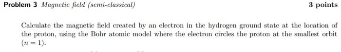 Problem 3 Magnetic Field Semi Classical 3 Points Calculate The Magnetic Field Created By An Electron In The Hydrogen G 1