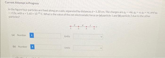Current Attempt In Progress In The Figure Four Particles Are Fixed Along An X Axis Separated By Distances D 5 30 Cm Th 1