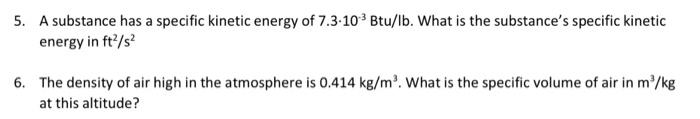 5 A Substance Has A Specific Kinetic Energy Of 7 3 10 Btu Lb What Is The Substance S Specific Kinetic Energy In Ft S 1