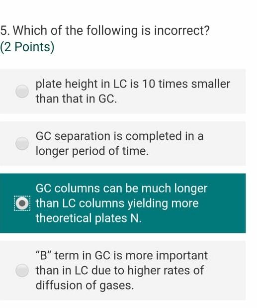 5 Which Of The Following Is Incorrect 2 Points Plate Height In Lc Is 10 Times Smaller Than That In Gc Gc Separation 1