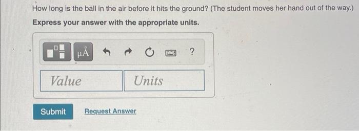 A Student Standing On The Ground Throws A Ball Straight Up The Ball Leaves The Student S Hand With A Speed Of 11 0 M S 2
