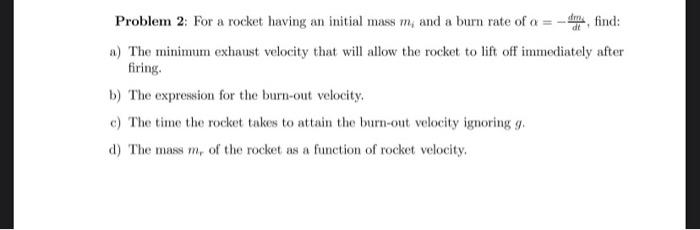 Dm Problem 2 For A Rocket Having An Initial Mass M And A Burn Rate Of A D Find A The Minimum Exhaust Velocity Tha 1